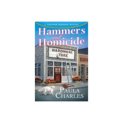 Hammers and Homicide - (A Hometown Hardware Mystery) by Paula Charles (Hardcover)