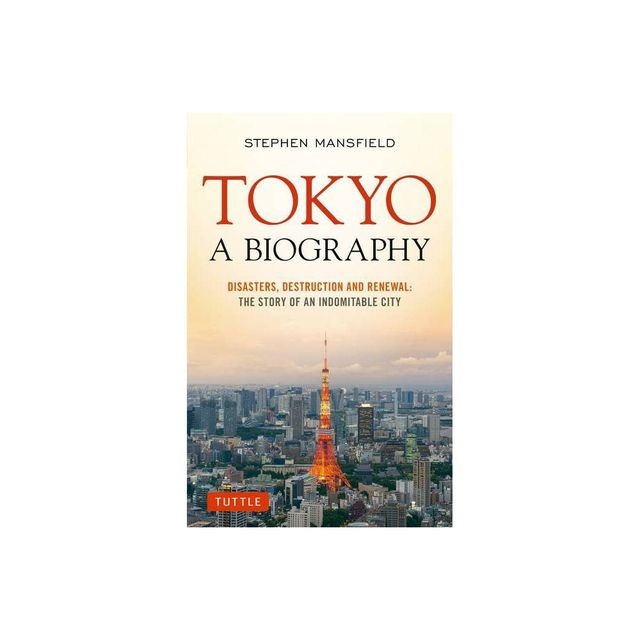 Tokyo: A Biography - (Tuttle Specials) by Stephen Mansfield (Paperback)