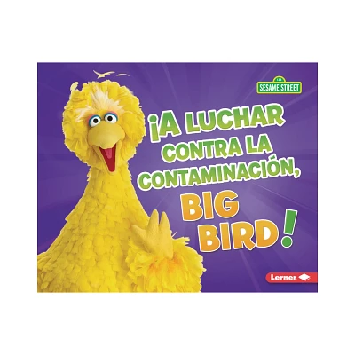 A Luchar Contra La Contaminacin, Big Bird! (Fight Pollution, Big Bird!) - by Jennifer Boothroyd (Paperback)