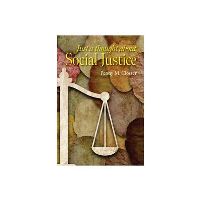 Just a Thought about Social Justice - by Penny M Closser (Paperback)