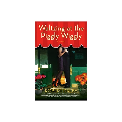 Waltzing at the Piggly Wiggly - by Robert Dalby (Paperback)