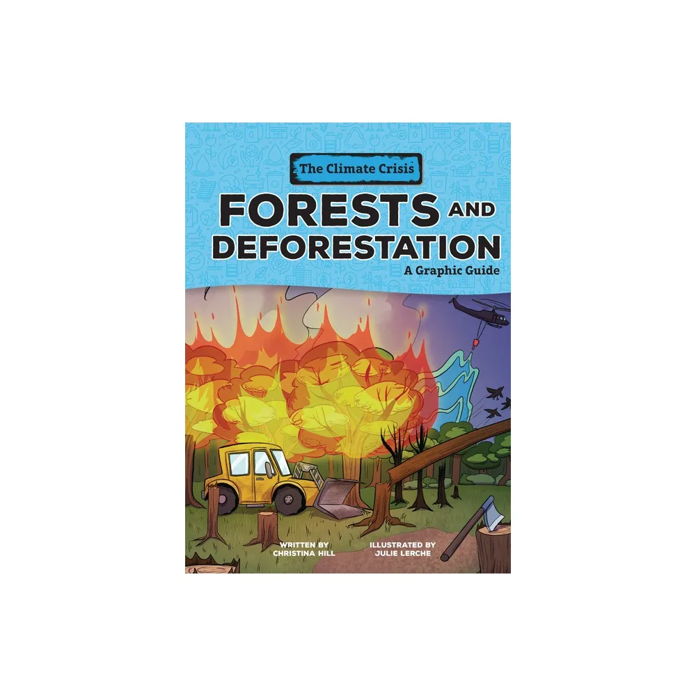 Forests and Deforestation - (Climate Crisis) by Christina Hill (Paperback)