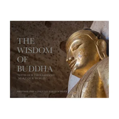 The Wisdom of Buddha - by Paige Lee Baron-Schrier (Hardcover)