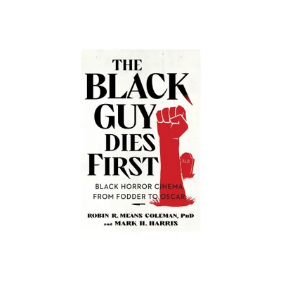 The Black Guy Dies First - by Robin R Means Coleman & Mark H Harris (Paperback)