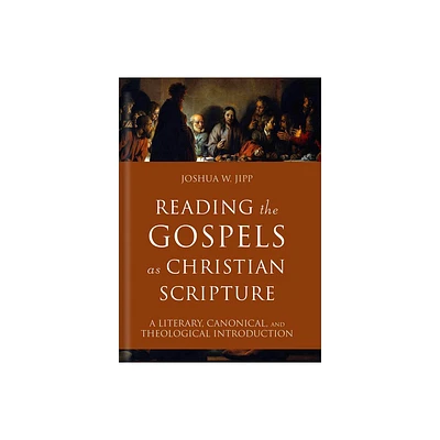 Reading the Gospels as Christian Scripture - (Reading Christian Scripture) by Joshua W Jipp (Hardcover)