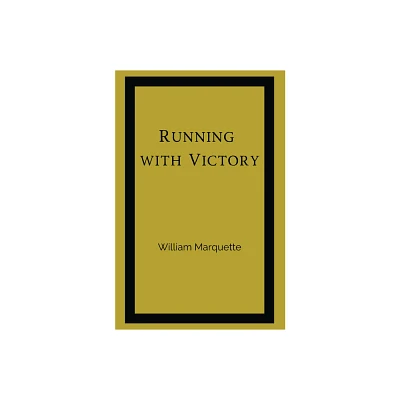 Running with Victory - by William Marquette (Paperback)