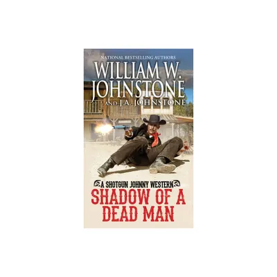 Shadow of a Dead Man - (Shotgun Johnny) by William W Johnstone & J a Johnstone (Paperback)