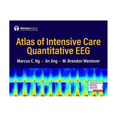 Atlas of Intensive Care Quantitative Eeg - by Marcus C Ng & Jin Jing & M Brandon Westover (Hardcover)