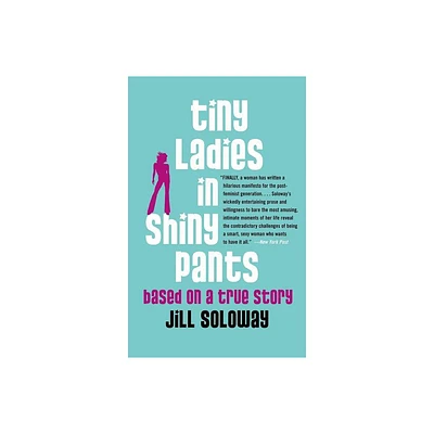 Tiny Ladies in Shiny Pants - by Jill Soloway (Paperback)