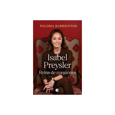 Isabel Preysler: Reina de Corazones / Isabel Preysler: Queen of He Arts - by Paloma Barrientos (Hardcover)