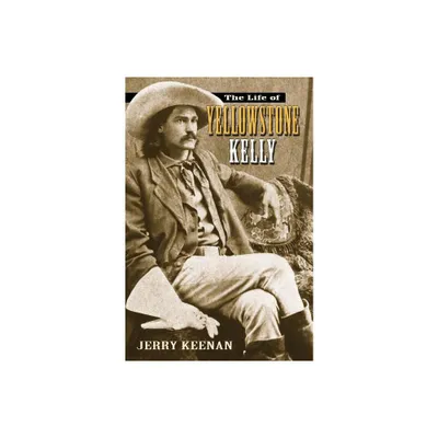 The Life of Yellowstone Kelly - by Jerry Keenan (Paperback)