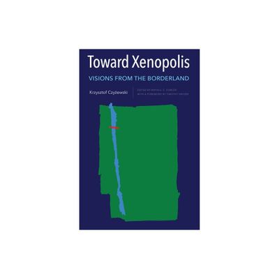 Toward Xenopolis - (Rochester Studies in East and Central Europe) by Krzysztof Czy & ewski (Hardcover)