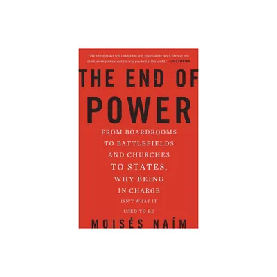 The End of Power - by Moises Naim (Paperback)