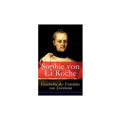 Geschichte des Fruleins von Sternheim - by Sophie Von La Roche (Paperback)