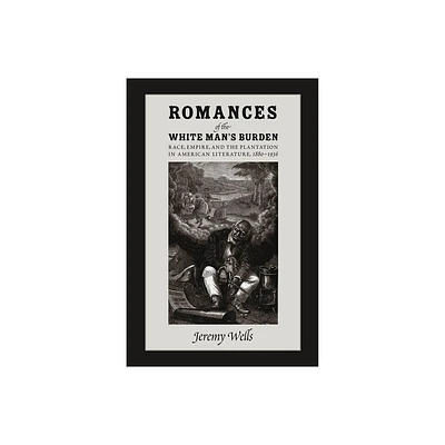 Romances of the White Mans Burden - by Jeremy Wells (Hardcover)