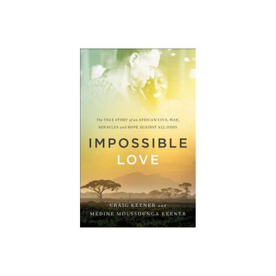 Impossible Love - by Craig Keener & Mdine Moussounga Keener (Paperback)