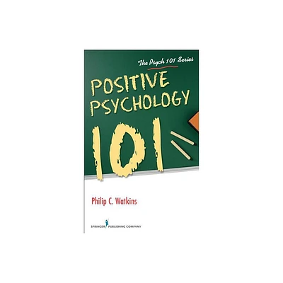 Positive Psychology 101 - by Philip Watkins (Paperback)