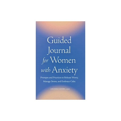 Guided Journal for Women with Anxiety - by Amanda Landry (Paperback)