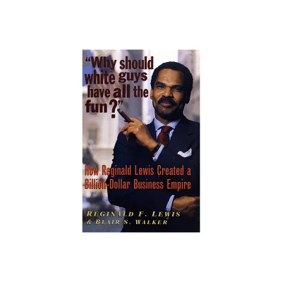 Why Should White Guys Have All the Fun? - by Reginald F Lewis & Blair S Walker (Paperback)