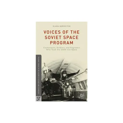 Voices of the Soviet Space Program - (Palgrave Studies in the History of Science and Technology) by S Gerovitch (Hardcover)