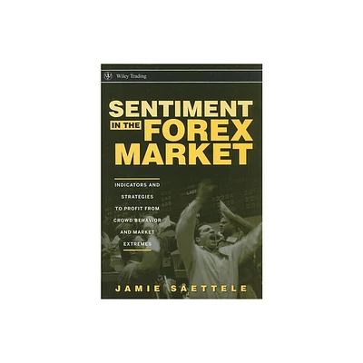 Sentiment in the Forex Market - (Wiley Trading) by Jamie Saettele (Hardcover)