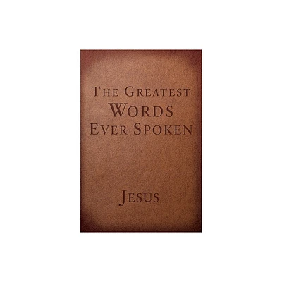 The Greatest Words Ever Spoken - by Steven K Scott (Paperback)