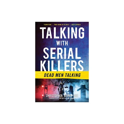 Talking with Serial Killers: Dead Men Talking - by Christopher Berry-Dee (Paperback)