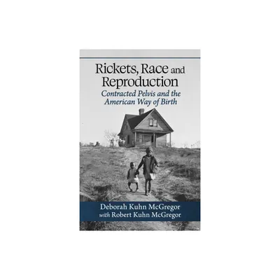 Rickets, Race and Reproduction - by Deborah Kuhn McGregor & Robert Kuhn McGregor (Paperback)