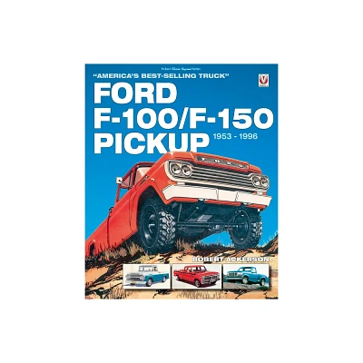 Ford F-100/F-150 Pickup 1953 to 1996 - by Robert Ackerson (Paperback)