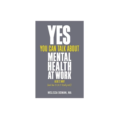 Yes, You Can Talk about Mental Health at Work - by Melissa Doman (Paperback)