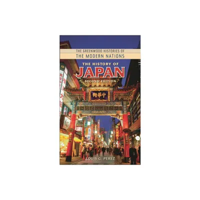 The History of Japan - (Greenwood Histories of the Modern Nations (Hardcover)) 2nd Edition by Louis G Perez (Hardcover)