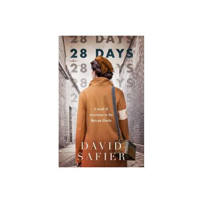 28 Days: A Novel of Resistance in the Warsaw Ghetto - by David Safier (Paperback)