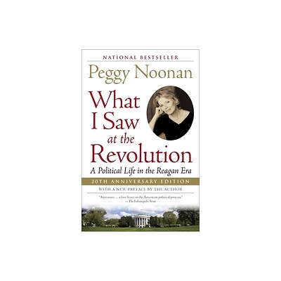 What I Saw at the Revolution - by Peggy Noonan (Paperback)