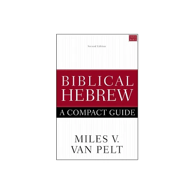 Biblical Hebrew: A Compact Guide - by Miles V Van Pelt (Paperback)