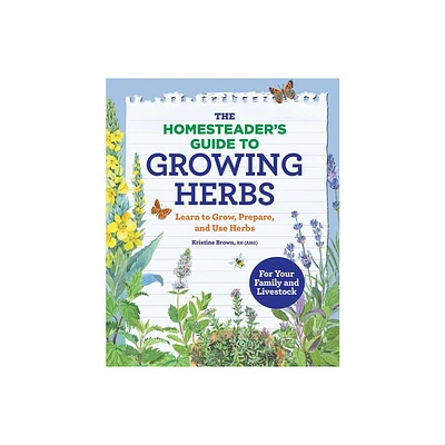 The Homesteaders Guide to Growing Herbs - by Kristine Brown (Paperback)