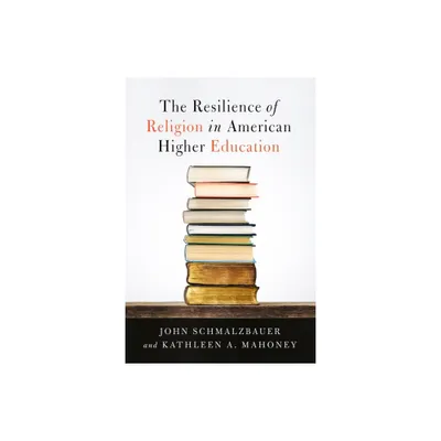 The Resilience of Religion in American Higher Education - by John Schmalzbauer & Kathleen A Mahoney (Hardcover)