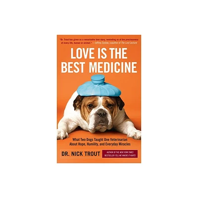 Love Is the Best Medicine - by Nick Trout (Paperback)