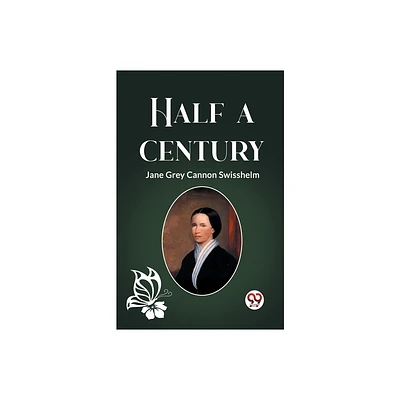 Half a Century - by Jane Grey Cannon Swisshelm (Paperback)