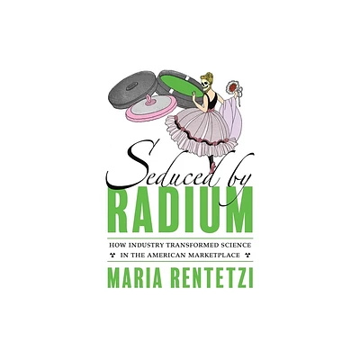 Seduced by Radium - by Maria Rentetzi (Hardcover)