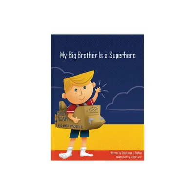 My Big Brother Is a Superhero - by Stephanie L Raphun (Hardcover)