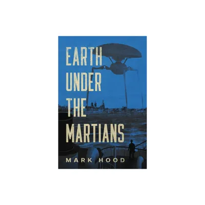 Earth Under The Martians - by Mark Hood (Paperback)