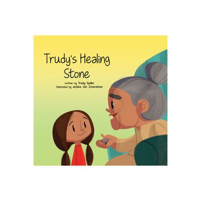 Trudys Healing Stone - by Trudy Spiller (Hardcover)