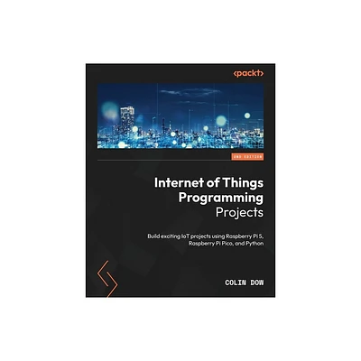 Internet of Things Programming Projects - Second Edition - 2nd Edition by Colin Dow (Paperback)