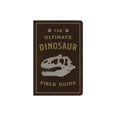 The Ultimate Dinosaur Field Guide - by Thomas Nelson (Leather Bound)