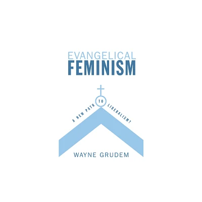 Evangelical Feminism - by Wayne Grudem (Paperback)