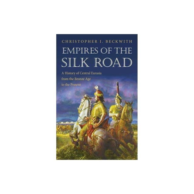 Empires of the Silk Road - by Christopher I Beckwith (Paperback)