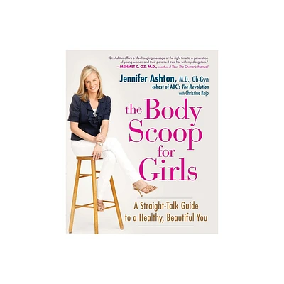 The Body Scoop for Girls - by Jennifer Ashton & Christine Rojo (Paperback)