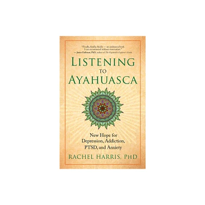 Listening to Ayahuasca - by Rachel Harris (Paperback)