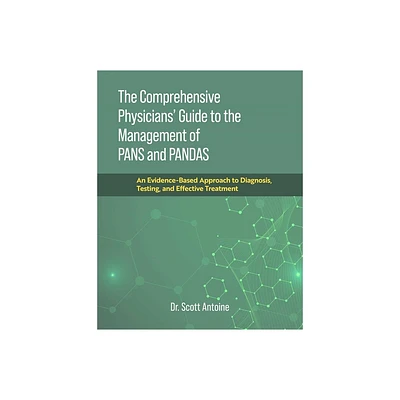 The Comprehensive Physicians Guide to the Management of Pans and Pandas - by Scott Antoine (Hardcover)