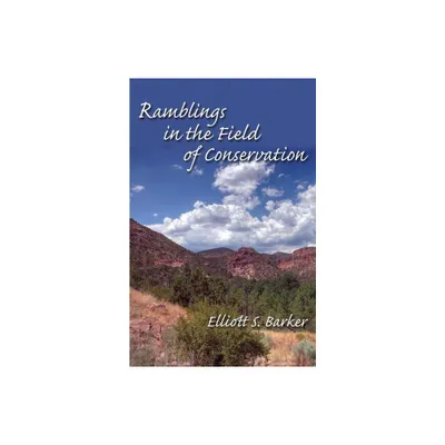 Ramblings in the Field of Conservation - by Elliott S Barker (Paperback)